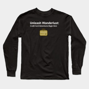 Unleash Wanderlust: Credit Card Adventures Begin Here Credit Card Traveling Long Sleeve T-Shirt